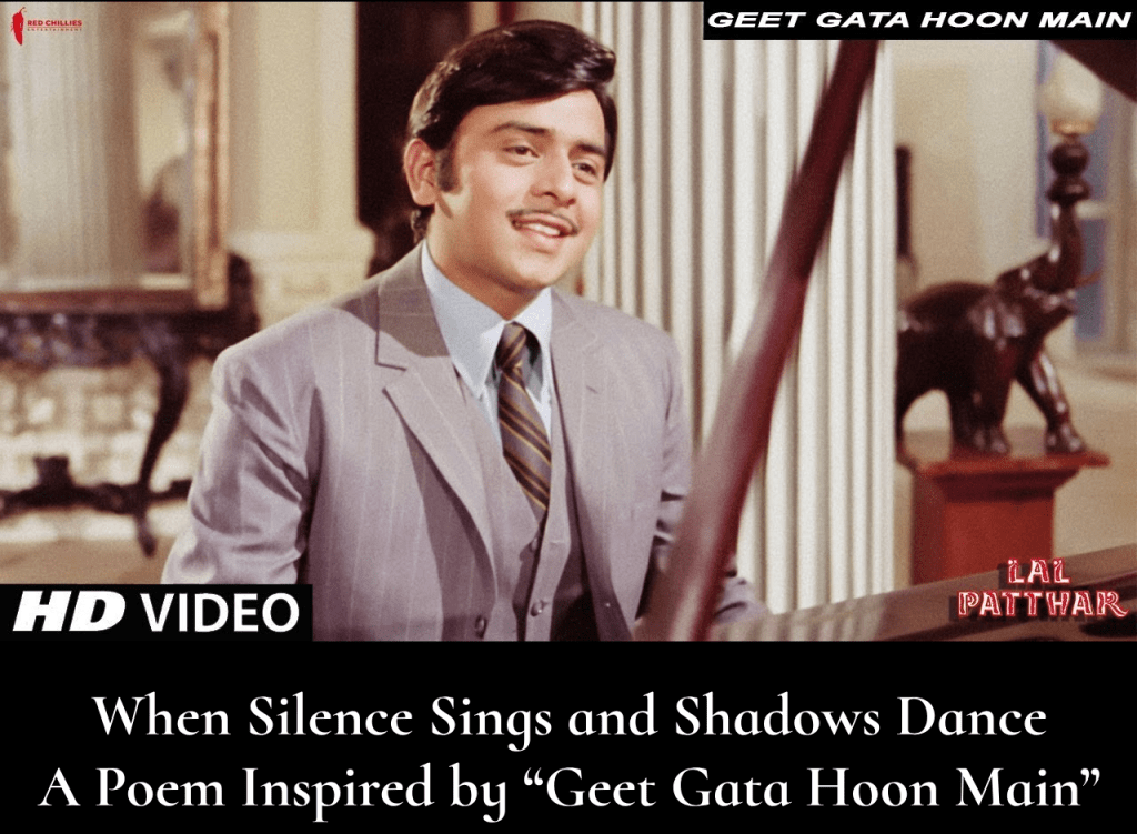 When Silence Sings and Shadows Dance: A Poem Inspired by “Geet Gata Hoon&nbsp;Main”